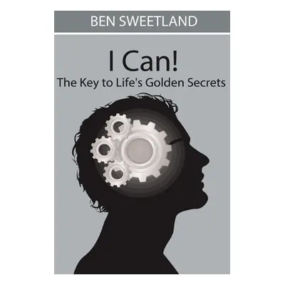 "I Can! the Key to Life's Golden Secrets" - "" ("Sweetland Ben")