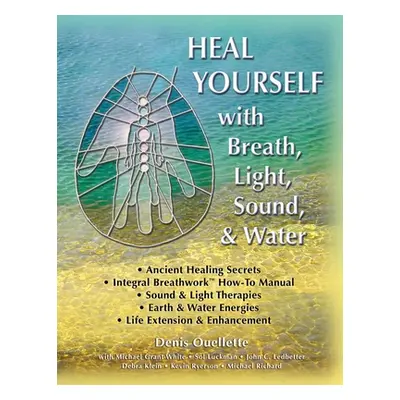 "Heal Yourself with Breath, Light, Sound & Water" - "" ("White Michael Grant")