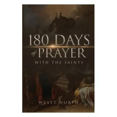 "180 Days of Prayer with the Saints" - "" ("North Wyatt")