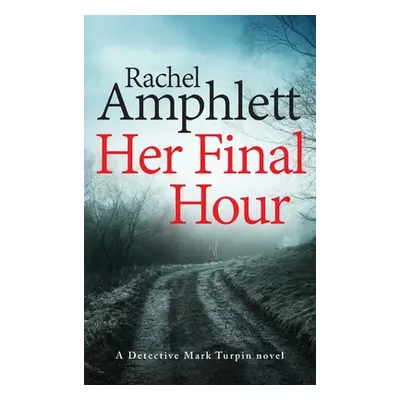 "Her Final Hour: A Detective Mark Turpin murder mystery" - "" ("Amphlett Rachel")