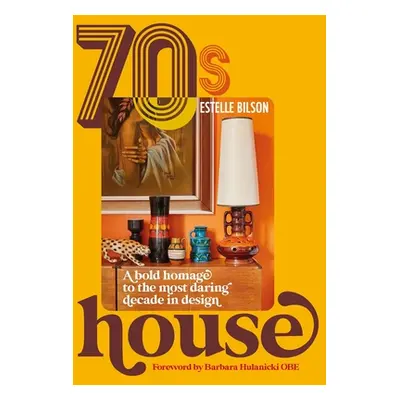 "70s House: A Bold Homage to the Most Daring Decade in Design" - "" ("Bilson Estelle")