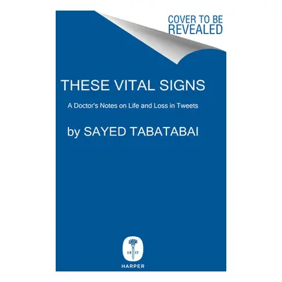 "These Vital Signs: A Doctor's Notes on Life and Loss in Tweets" - "" ("Tabatabai Sayed")