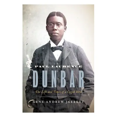 "Paul Laurence Dunbar: The Life and Times of a Caged Bird" - "" ("Jarrett Gene Andrew")