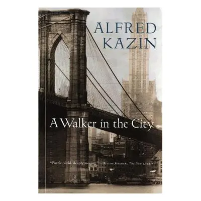 "A Walker in the City" - "" ("Kazin Alfred")