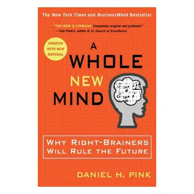 "A Whole New Mind: Why Right-Brainers Will Rule the Future" - "" ("Pink Daniel H.")