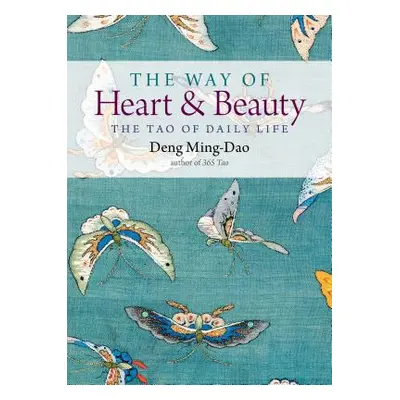 "The Way of Heart and Beauty: The Tao of Daily Life" - "" ("Ming-Dao Deng")