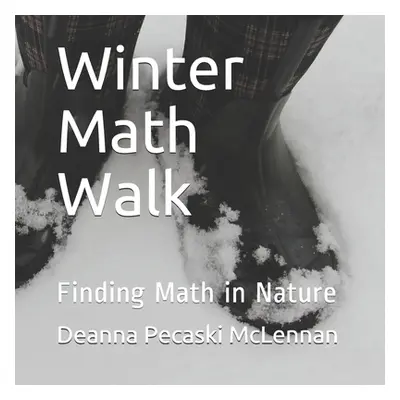 "Winter Math Walk: Finding Math in Nature" - "" ("Pecaski McLennan Deanna")