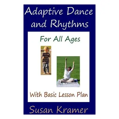 "Adaptive Dance and Rhythms For All Ages With Basic Lesson Plan" - "" ("Kramer Susan")