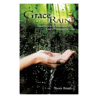 "Grace Like Rain" - "" ("Kriesel Diana")