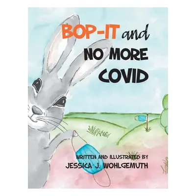 "Bop-It and No More Covid" - "" ("Wohlgemuth Jessica J.")