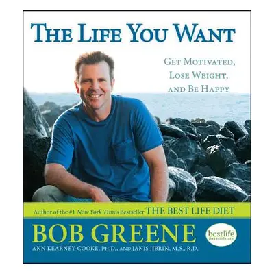 "The Life You Want: Get Motivated, Lose Weight, and Be Happy" - "" ("Greene Bob")