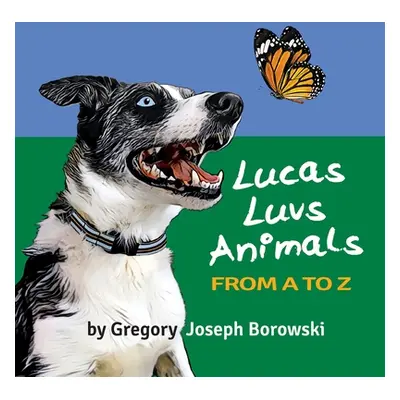 "Lucas Luvs Animals from A to Z" - "" ("Borowski Gregory Joseph")