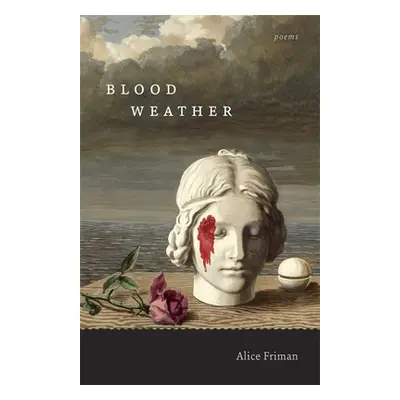 "Blood Weather: Poems" - "" ("Friman Alice")