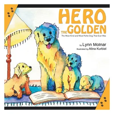 "Hero the Golden: The Most Kind and Polite Dog That Ever Was" - "" ("Molnar Lynn")