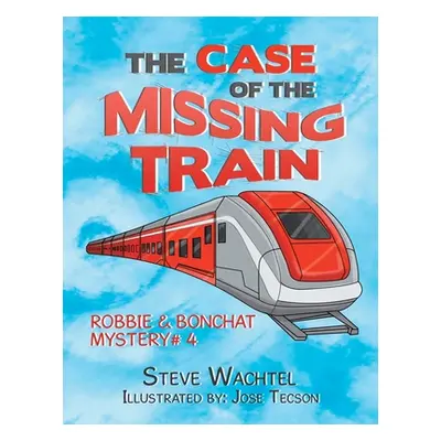 "The Case of the Missing Train: Robbie & Bonchat Mystery# 4" - "" ("Wachtel Steve")