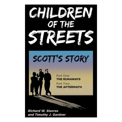 "Children of the Streets: Scott's Story: Part One: The Runaways, Part Two: The Aftermath" - "" (