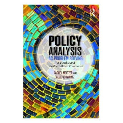 "Policy Analysis as Problem Solving: A Flexible and Evidence-Based Framework" - "" ("Meltzer Rac