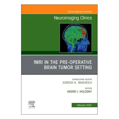 "Fmri in the Pre-Operative Brain Tumor Setting, an Issue of Neuroimaging Clinics of North Americ