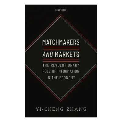 "Matchmakers and Markets: The Revolutionary Role of Information in the Economy" - "" ("Zhang Yi-