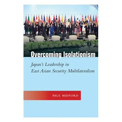 "Overcoming Isolationism: Japan's Leadership in East Asian Security Multilateralism" - "" ("Midf