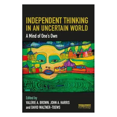 "Independent Thinking in an Uncertain World: A Mind of One's Own" - "" ("Brown Valerie a.")