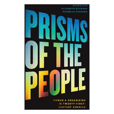 "Prisms of the People: Power & Organizing in Twenty-First-Century America" - "" ("Han Hahrie")