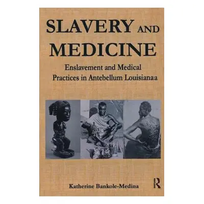 "Slavery and Medicine: Enslavement and Medical Practices in Antebellum Louisiana" - "" ("Bankole