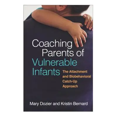 "Coaching Parents of Vulnerable Infants: The Attachment and Biobehavioral Catch-Up Approach" - "