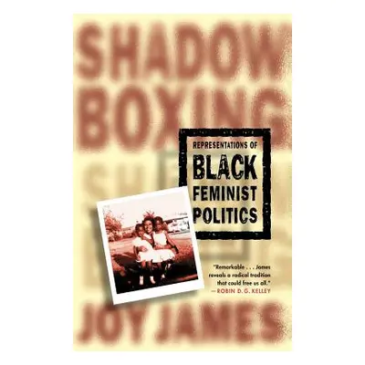 "Shadowboxing: Representations of Black Feminist Politics" - "" ("James Joy")