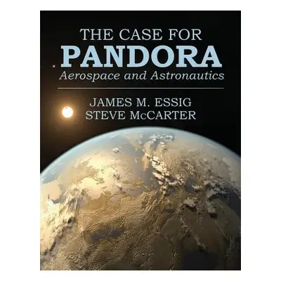 "The Case for Pandora: Aerospace and Astronautics" - "" ("Essig James")