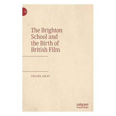 "The Brighton School and the Birth of British Film" - "" ("Gray Frank")