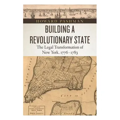 "Building a Revolutionary State: The Legal Transformation of New York, 1776-1783" - "" ("Pashman