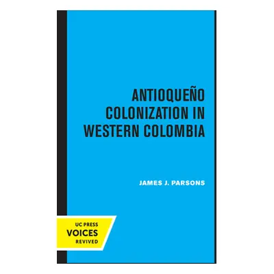 "Antioqueno Colonization in Western Colombia, Revised Edition, 32" - "" ("Parsons James J.")