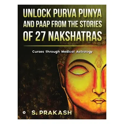 "Unlock Purva Punya and Paap from the Stories of 27 Nakshatras: Curses through Medical Astrology