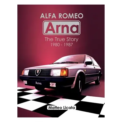 "Alfa Romeo Arna: The True Story 1980-1987" - "" ("Licata Matteo")