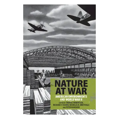 "Nature at War: American Environments and World War II" - "" ("Robertson Thomas")