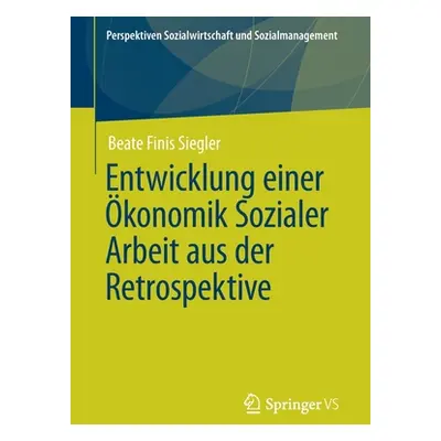 "Entwicklung Einer konomik Sozialer Arbeit Aus Der Retrospektive" - "" ("Finis Siegler Beate")