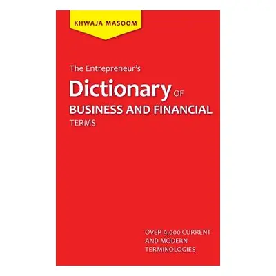 "The Entrepreneur's Dictionary of Business and Financial Terms" - "" ("Masoom Khwaja")