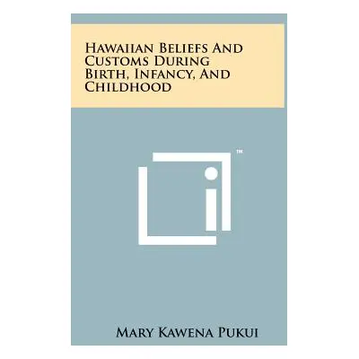 "Hawaiian Beliefs and Customs During Birth, Infancy, and Childhood" - "" ("Pukui Mary Kawena")