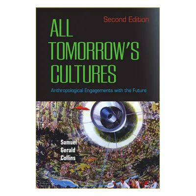 "All Tomorrow's Cultures: Anthropological Engagements with the Future" - "" ("Collins Samuel Ger