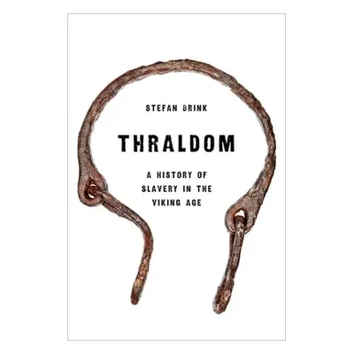 "Thraldom: A History of Slavery in the Viking Age" - "" ("Brink Stefan")