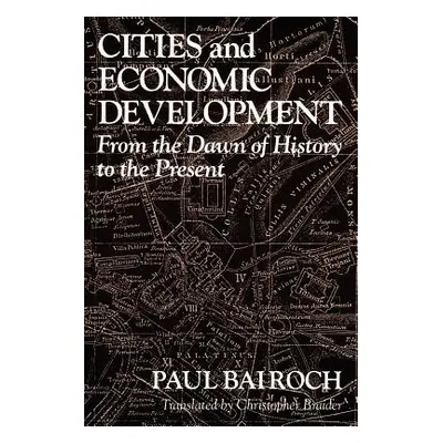 "Cities and Economic Development: From the Dawn of History to the Present" - "" ("Bairoch Paul")