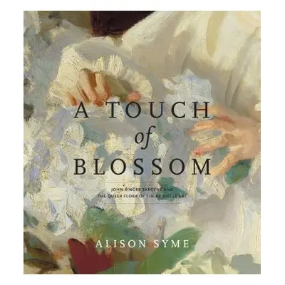 "A Touch of Blossom: John Singer Sargent and the Queer Flora of Fin-De-Sicle Art" - "" ("Syme Al