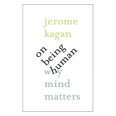 "On Being Human: Why Mind Matters" - "" ("Kagan Jerome")