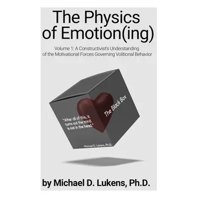 "The Physics of Emotion(ing): A Constructivist's Understanding of the Motivational Forces Govern