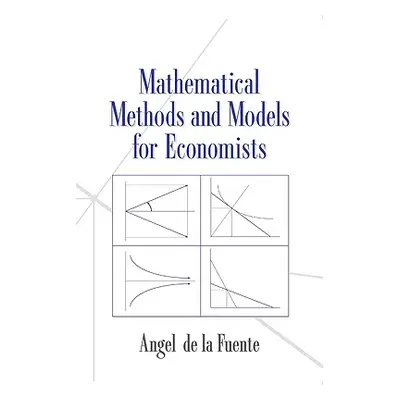 "Mathematical Methods and Models for Economists" - "" ("Fuente Angel De La")