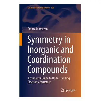 "Symmetry in Inorganic and Coordination Compounds: A Student's Guide to Understanding Electronic