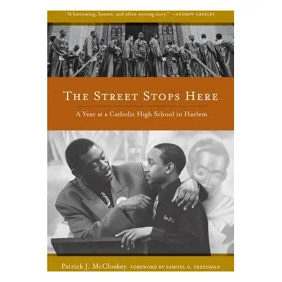 "The Street Stops Here: A Year at a Catholic High School in Harlem" - "" ("McCloskey Patrick")