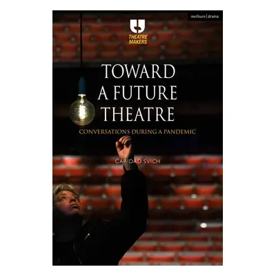 "Toward a Future Theatre: Conversations During a Pandemic" - "" ("Svich Caridad")