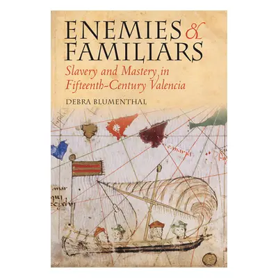 "Enemies and Familiars: Slavery and Mastery in Fifteenth-Century Valencia" - "" ("Blumenthal Deb